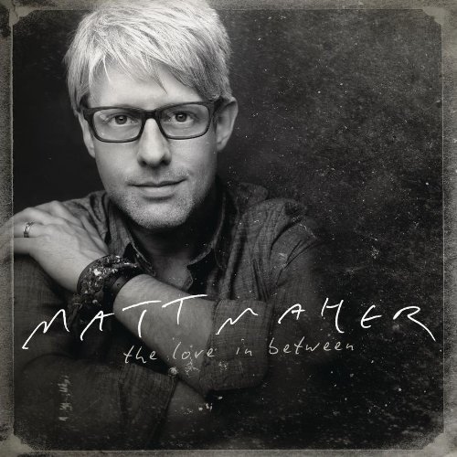 the-love-in-between-cd-matt-maher-contemporary-christian-music-8306109312-12575.1478873891.1280.1280.jpg